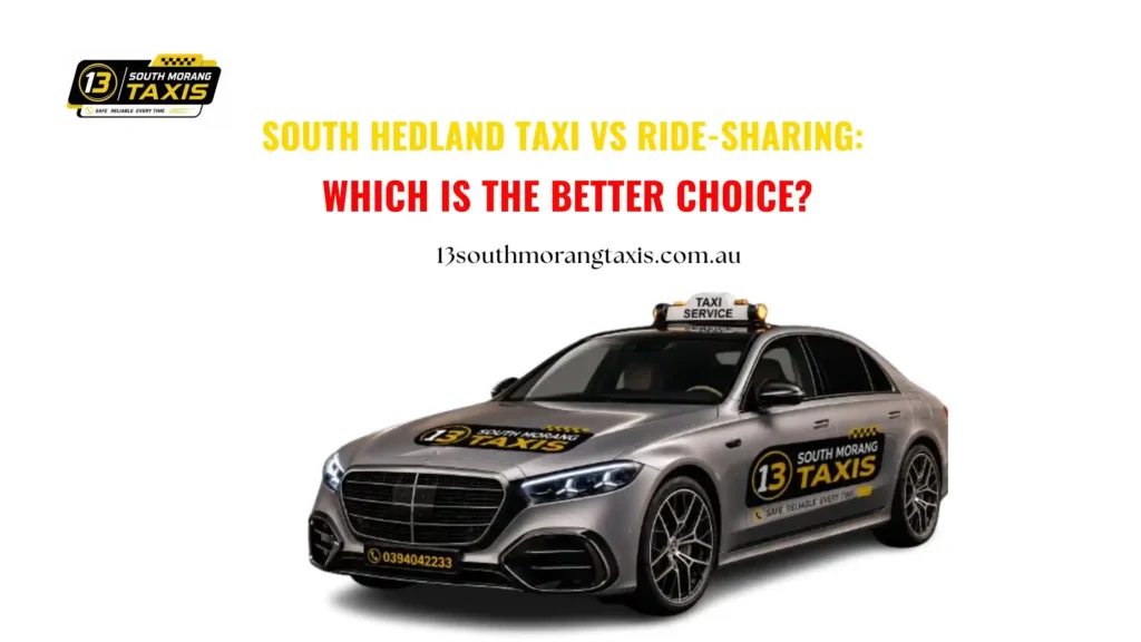 south hedland taxi vs ride-sharing: which is the better choice?